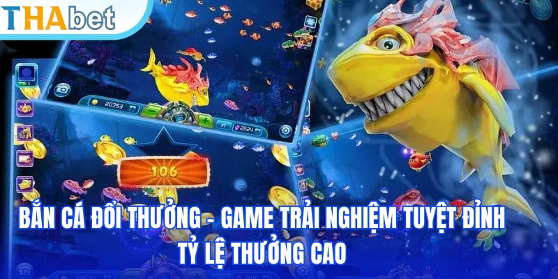 Bắn Cá Đổi Thưởng - Game Trải Nghiệm Tuyệt Đỉnh Tỷ Lệ Thưởng Cao