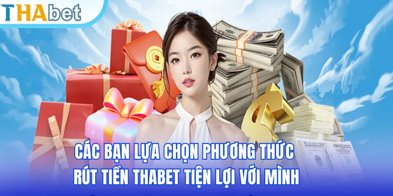Các bạn lựa chọn phương thức rút tiền THABET tiện lợi với mình