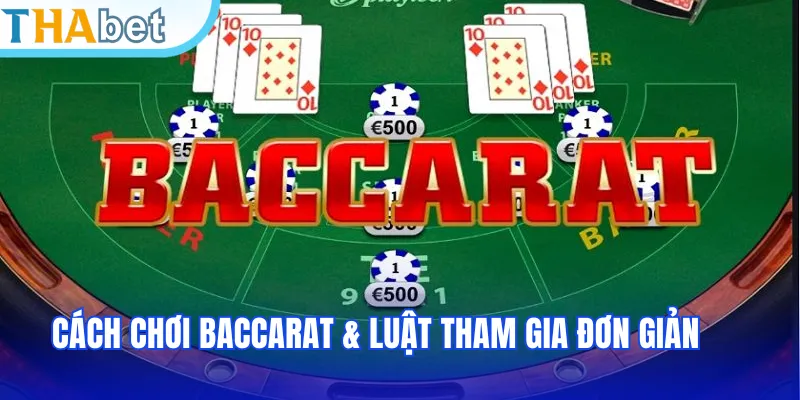 Cách chơi baccarat & luật tham gia đơn giản