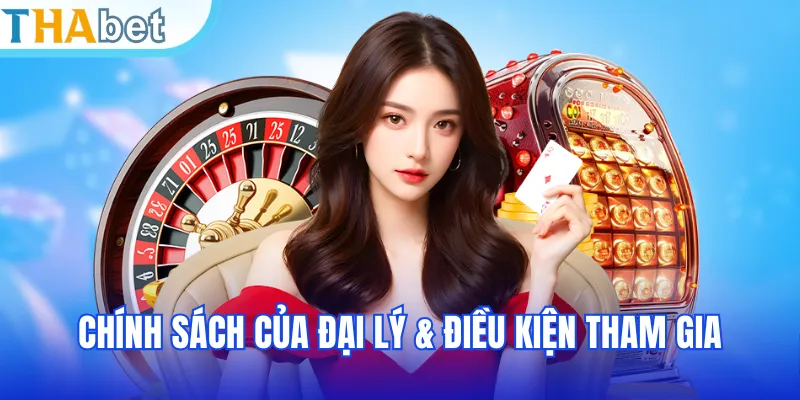 Chính sách của đại lý & điều kiện tham gia