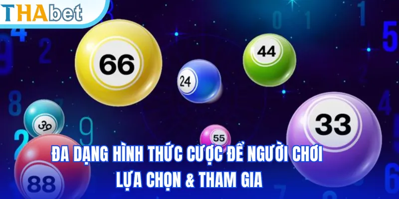 Đa dạng hình thức cược để người chơi lựa chọn & tham gia