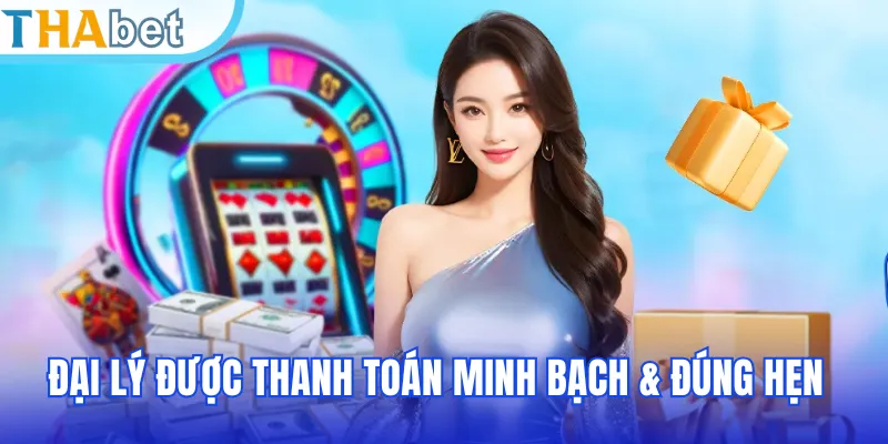 Đại lý được thanh toán minh bạch & đúng hẹn