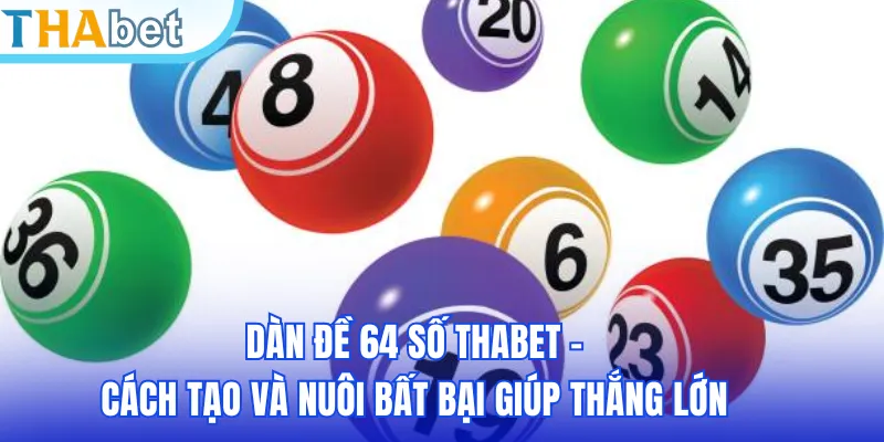 Dàn Đề 64 Số THABET - Cách Tạo Và Nuôi Bất Bại Giúp Thắng Lớn