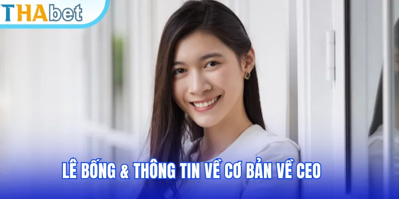 Lê Bống & thông tin về cơ bản về CEO