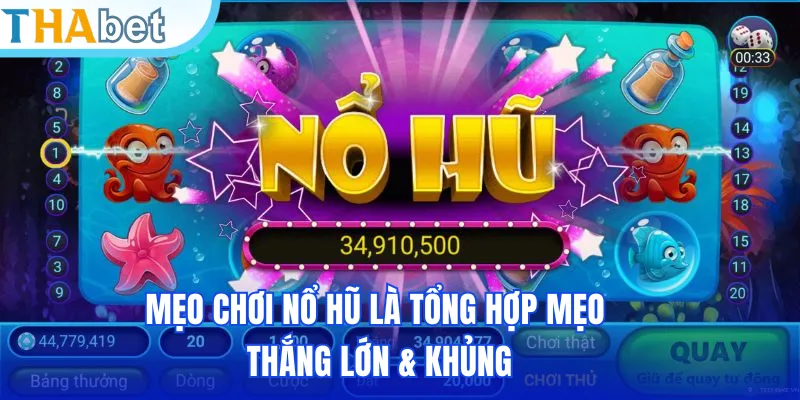 Mẹo chơi nổ hũ là tổng hợp mẹo thắng lớn & khủng