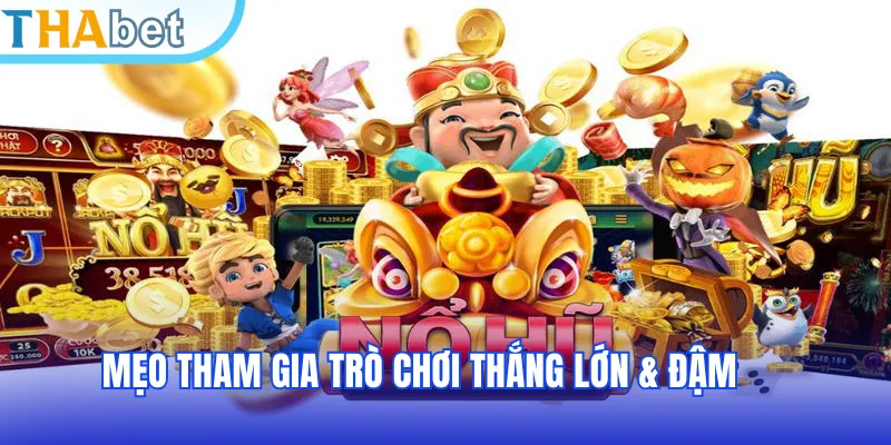 Mẹo tham gia trò chơi thắng lớn & đậm