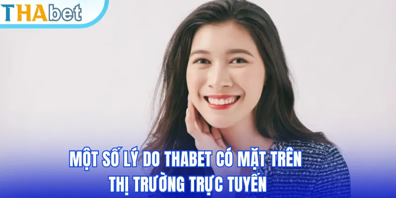 Một số lý do THABET có mặt trên thị trường trực tuyến