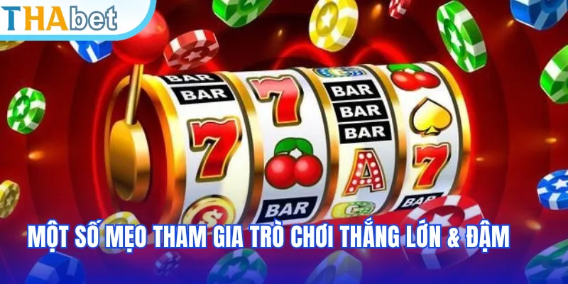 Một số mẹo tham gia trò chơi thắng lớn & đậm
