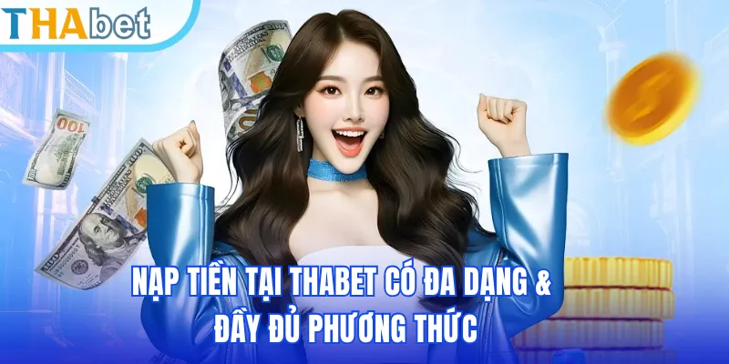 Nạp tiền tại THABET có đa dạng & đầy đủ phương thức