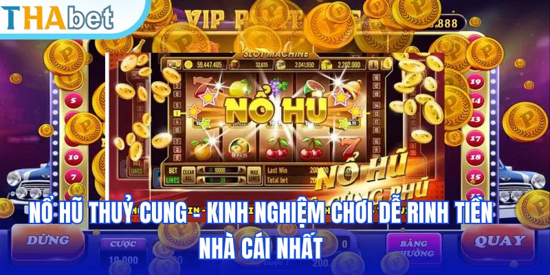 Nổ Hũ Thuỷ Cung - Kinh Nghiệm Chơi Dễ Rinh Tiền Nhà Cái Nhất
