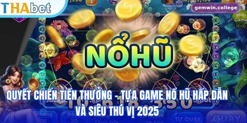 Quyết Chiến Tiền Thưởng - Tựa Game Nổ Hũ Hấp Dẫn Và Siêu Thú Vị 2025