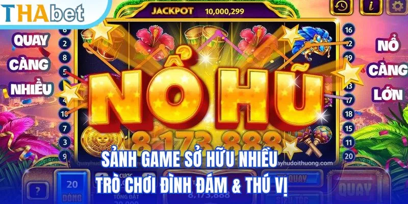 Sảnh game sở hữu nhiều trò chơi đình đám & thú vị