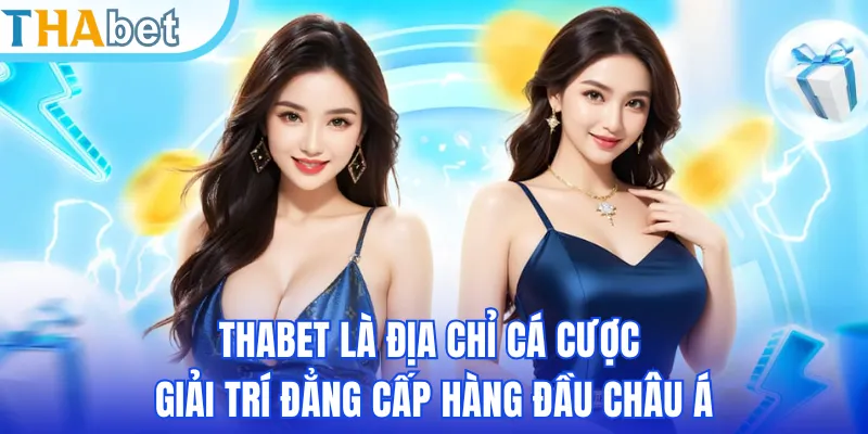 THABET là địa chỉ cá cược giải trí đẳng cấp hàng đầu Châu Á