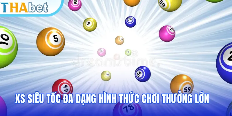 XS siêu tốc đa dạng hình thức chơi thưởng lớn